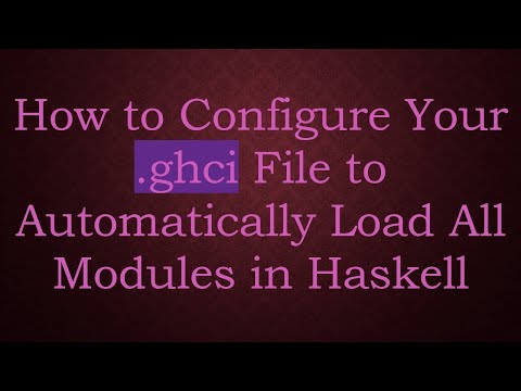 How to Configure Your .ghci File to Automatically Load All Modules in Haskell