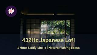 432Hz Japanese Lofi — 1 Hour Study Music | Natural Tuning Focus