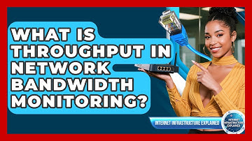 What Is Throughput In Network Bandwidth Monitoring? - Internet Infrastructure Explained