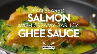 Pan Seared Salmon with Creamy Garlicy Ghee Sauce