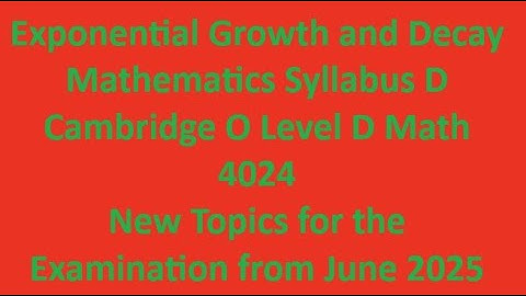 Exponential Growth and Decay, Cambridge O Level Mathematics Syllabus D 4024