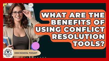 What Are The Benefits Of Using Conflict Resolution Tools? - High School Toolkit