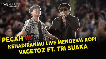 KEHADIRANMU - VAGETOZ FT. TRI SUAKA LIVE MENOEWA KOPI JOGJA !!