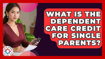 What Is The Dependent Care Credit For Single Parents? - Single Parent Support Hub
