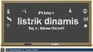 IPA Kelas 9 : Listrik Dinamis bagian 3 (Hukum I Kirchoff)