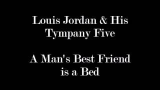 Video thumbnail of "Louis Jordan & His Tympany Five - A Man's Best Friend is a Bed"