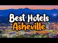 Best Hotels In Asheville, North Carolina - For Families, Couples, Work Trips, Luxury & Budget