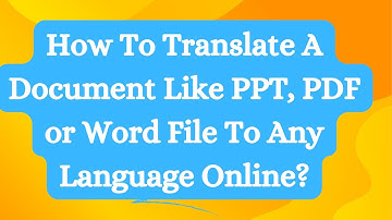 How To Translate A Document Like PPT, PDF or Word File To Any Language Online?