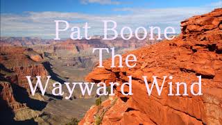 Pat Boone The Wayward Wind + lyrics