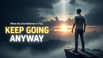 When No One Believes In You — KEEP GOING ANYWAY (Motivational Speech)