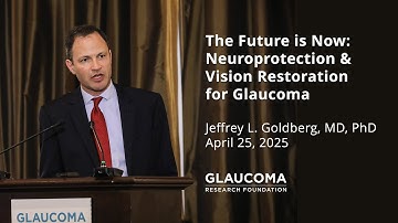 "The Future is Now: Neuroprotection & Vision Restoration for Glaucoma" - Jeffrey Goldberg, MD, PhD