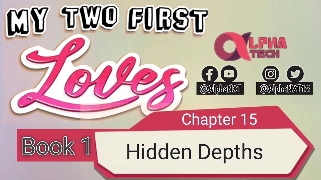 My Two First Loves | Book 1 - Chapter 15 - Hidden Depths | Choices ...