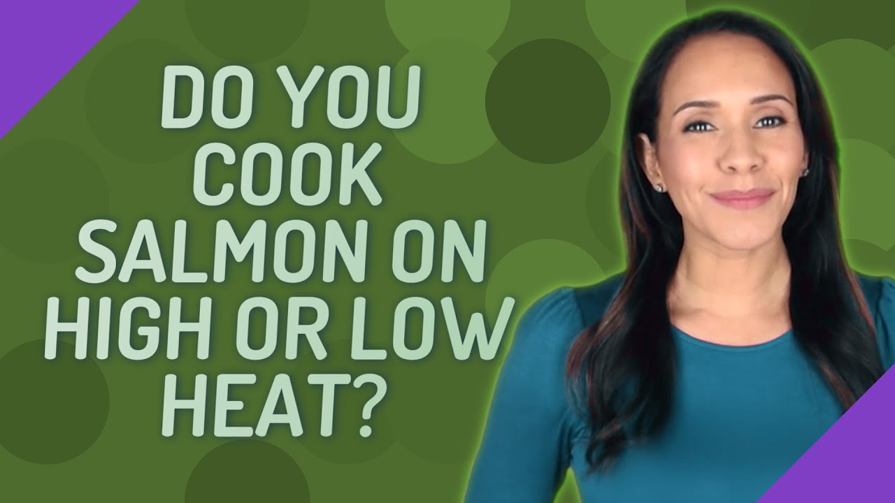 Do you cook salmon on high or low heat? YouTube