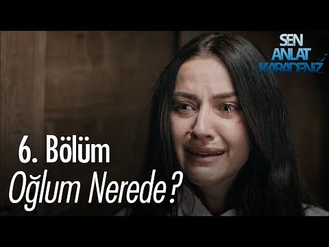 Oğlum nerede? - Sen Anlat Karadeniz 6. Bölüm