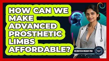 How Can We Make Advanced Prosthetic Limbs Affordable? - Neurotech Insight Pro