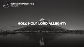 GOOD AND GRACIOUS KING (Lyrics) | CityAlight