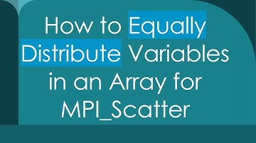 How to Equally Distribute Variables in an Array for MPI_Scatter