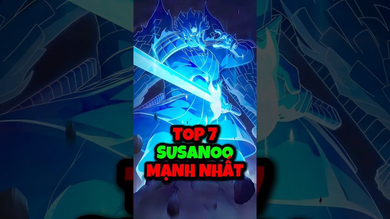 Top 7 Susanoo mạnh nhất Naruto – Ai mới là trùm cuối thật sự