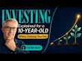 Investing Explained to a 10-Year-Old (Without Confusing Them First)