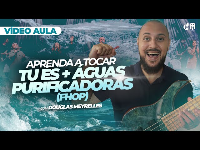 VÍDEO AULA DE BAIXO | TU ÉS  + AGUAS PURIFICADORAS | FHOP  (Douglas Meyrelles) class=