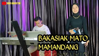 BAKASIAK MATO MAMANDANG COVER || SUCI AGUSTIN FEAT MY TRIP MUSIK || DENDANG MINANG