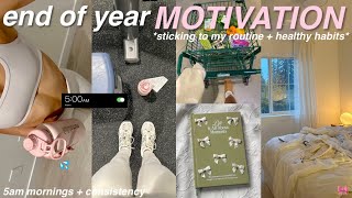 end of year MOTIVATIONsticking to my routine + productive healthy habits + 5am mornings