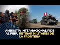 Migración de venezolanos: ONG presiona a Perú para retirar militares de la frontera con Ecuador