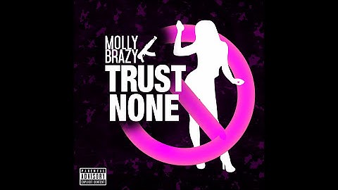 Molly Brazy -  Trust None (Official Audio)
