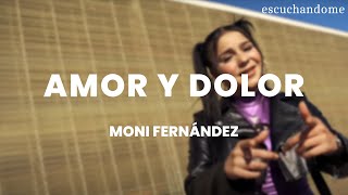 Moni Fernández - Amor y Dolor (Letra/Lyrics)