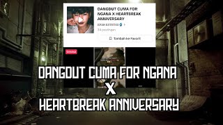 DANGDUT CUMA FOR NGANA X HEARTBREAK ANNIVERSARY
