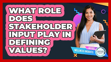 What Role Does Stakeholder Input Play In Defining Values? - Office Wellness Insights