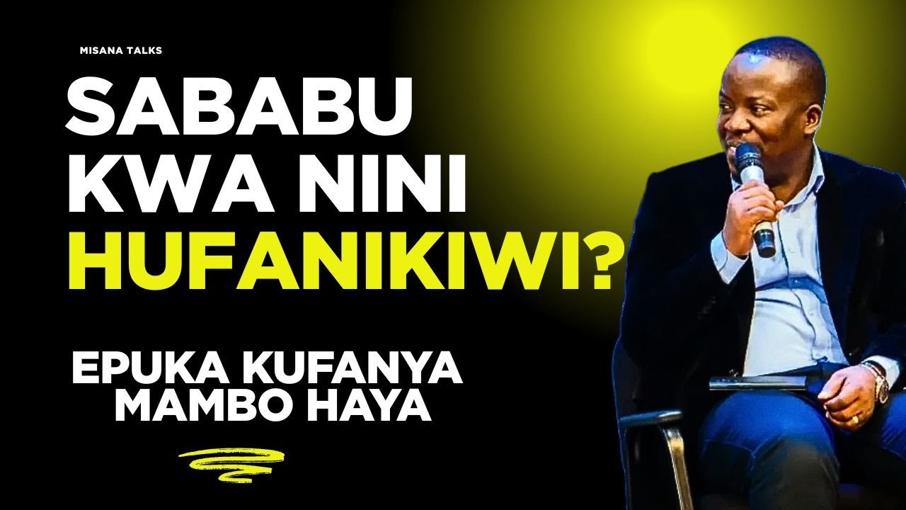 Sababu za kwanini hujafanikiwa! Hizi hapa - Misana Manyama