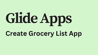 Glide Apps - How to Create Grocery List App Glide Apps - How to Create Grocery List App