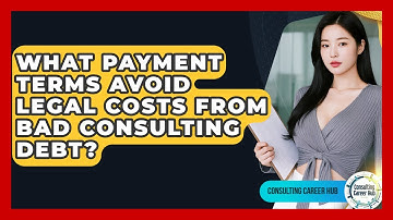 What Payment Terms Avoid Legal Costs From Bad Consulting Debt? - Consulting Career Hub
