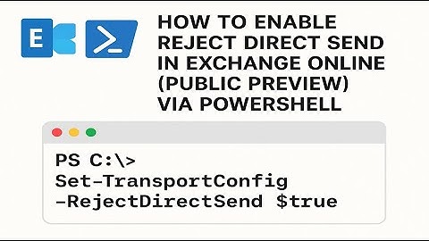 How to Enable Reject Direct Send in Exchange Online (Public Preview) via PowerShell
