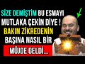 Sze demtm bu esmayi mutlaka ekn dye  bakin zkredenn baina nasil br mjde geld