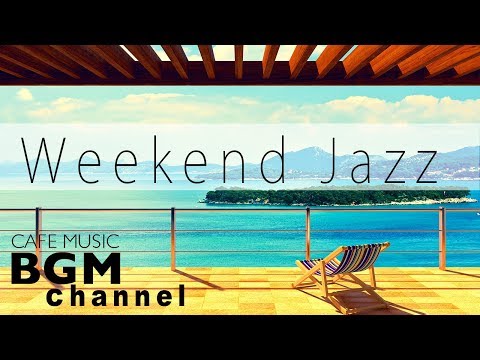 Weekend Jazz Mix - Smooth Jazz Music For Relax - Chill Out Cafe Music - Have a Nice Weekend