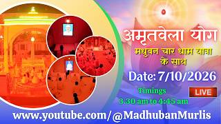 मधुबन चारधाम यात्रा के साथ अमृतवेला  LIVE - 7/10/2026 (Meditation 3.30 AM to 4:45 AM)