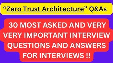 "Zero Trust Architecture Interview Q&As", 30 Most Asked Interview Q&As of ZERO TRUST ARCHITECTURE !!