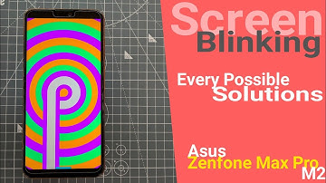 Screen Blinking Issue Ft. Zenfone Max Pro M2 | Every Possible Solutions