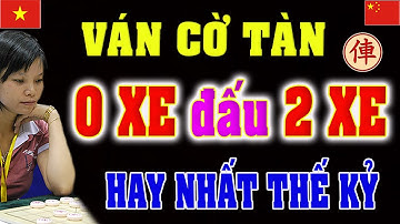 Trận Cờ Tàn ÁC LIỆT - NGÔ LAN HƯƠNG đấu KỲ VƯƠNG 2 lần Vô Địch GH TRUNG QUỐC | Cờ tướng Việt