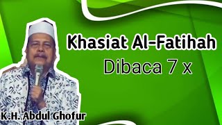 Khasiatnya Alfatihah ketika di baca 7x - Kh. Abdul Ghofur