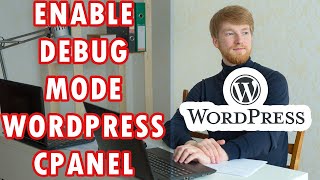 How To Enable Debug Mode On Wordpress With cPanel Tutorial