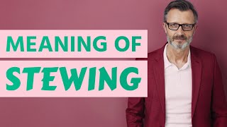 Stewing | Definition of stewing 📖