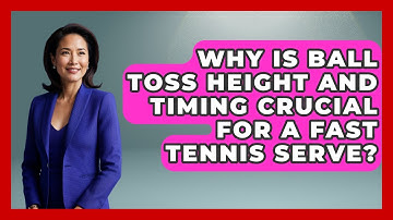 Why Is Ball Toss Height And Timing Crucial For A Fast Tennis Serve? - Tennis Stats Sheet