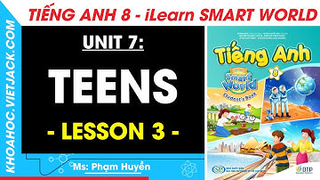 Tiếng Anh lớp 8 Unit 7: Lesson 3 - Trang 72, 73 | i-Learn Smart World (DỄ HIỂU NHẤT)