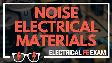 Noise - Properties of Electrical Materials for the NCEES® Electrical and Computer FE Exam