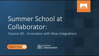 Summer School At Collaborator: Session #2 - Innovation with New Integrations