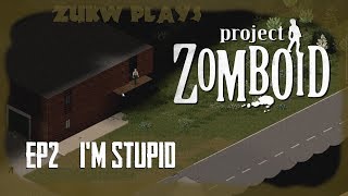 Project Zomboid - 02 - I'm Stupid