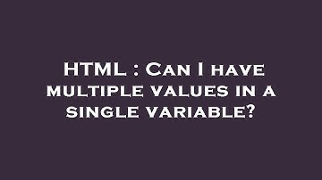 HTML : Can I have multiple values in a single variable?
